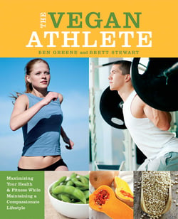 The Vegan Athlete - Maximizing Your Health and Fitness While Maintaining a Compassionate Lifestyle