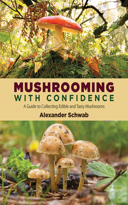 Mushrooming with Confidence - A Guide to Collecting Edible and Tasty Mushrooms