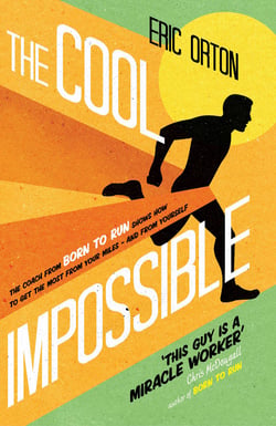 The Cool Impossible - The coach from Born to Run shows how to get the most from your miles - and from yourself