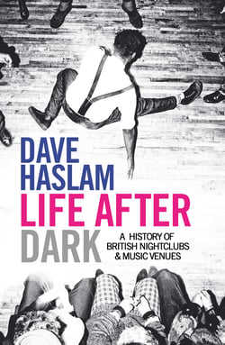 Life After Dark - A History of British Nightclubs &amp; Music Venues