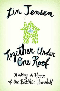 Together Under One Roof - Making a Home of the Buddha's Household