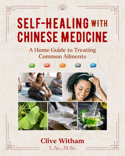 Self-Healing with Chinese Medicine - A Home Guide to Treating Common Ailments