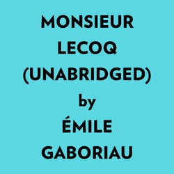 Monsieur Lecoq (Unabridged)