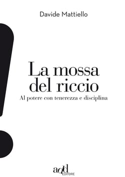 La mossa del riccio. Al potere con tenerezza e disciplina