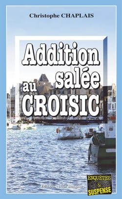 Addition salée au Croisic - Les enquêtes gourmandes d’Arsène Barbaluc - Tome 4