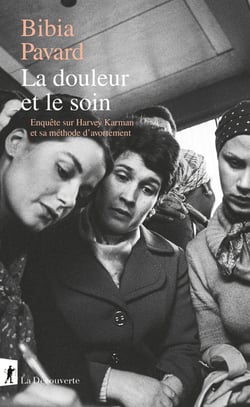 La douleur et le soin : Enquête sur Harvey Karman et sa méthode d'avortement
