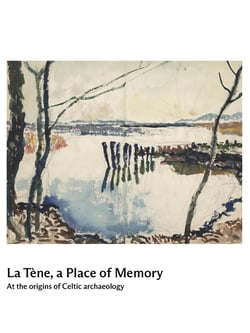 La Tène, a Place of Memory : At the origins of Celtic archaeology
