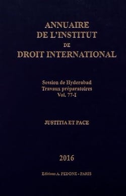 Annuaire de l'Institut de droit international n° 77-1. Session de Hyderabad 2017 : travaux préparatoires : justitia et pace