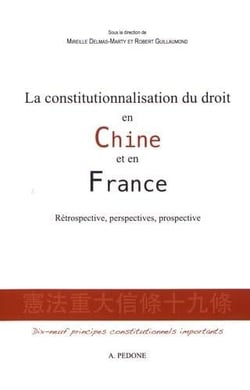 La constitutionnalisation du droit en Chine et en France : rétrospective, perspectives, prospective : dix-neufs principes constitutionnels importants