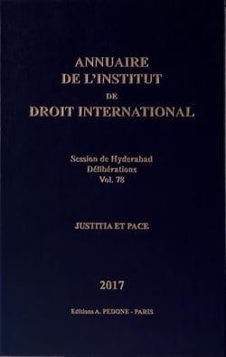 Annuaire de l'Institut de droit international n° 78. Session de Hyderabad, 2017 : délibérations : justitia et pace