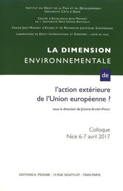 La dimension environnementale de l'action extérieure de l'Union européenne : actes du colloque de Nice des 6 et 7 avril 2017