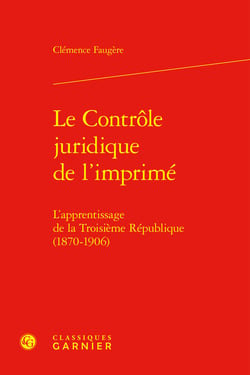 Le Contrôle juridique de l'imprimé : L'apprentissage de la Troisième République (1870-1906)