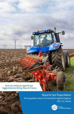 Nourrir les Franciliens, de la grande culture à la transition agroécologique (18e - 21e siècle)