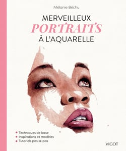 Merveilleux portraits à l'aquarelle : Techniques de base - Inspirations et modèles - Tutoriels pas-à-pas