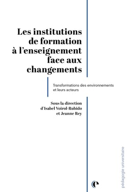 Les institutions de formation à l'enseignement face au changement : Transformations des environnements et de leurs acteurs