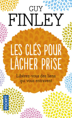 Les clés pour lâcher prise - libérez-vous des liens qui vous entravent