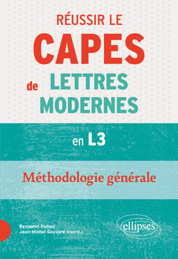 Réussir le CAPES de Lettres Modernes à bac +3. Méthodologie générale : Nouveaux programmes