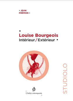 Louise Bourgeois. Intérieur / extérieur