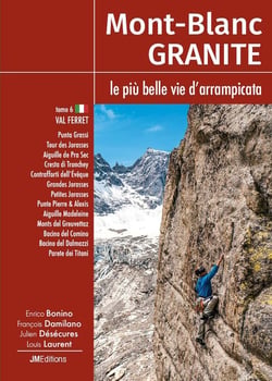 Mont-Blanc Granite Tomo 6, le più belle vie d'arrampicata - Val Ferret (I) : Val Ferret (I)