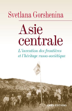 Asie centrale - l'invention des frontières et l'héritage russo-soviétique