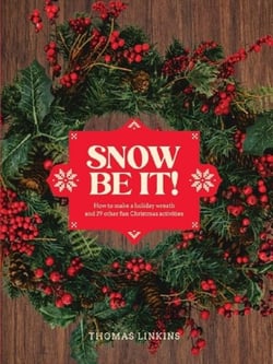 Ssnow be it! : How to make a wreath and 29 other fun Christmas activities