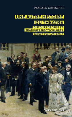 Une autre histoire du théâtre - discours de crise et pratiques spectaculaires : France, XVIIIe-XXIe siècle