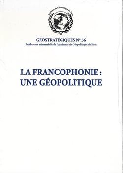 La francophonie : une géopolitique : Géostratégiques N°36