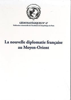 La nouvelle diplomatie française au Moyen-Orient : Géostratégiques N°47