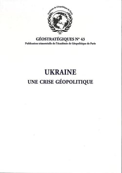 Ukraine, une crise géopolitique : Géostratégiques N°43