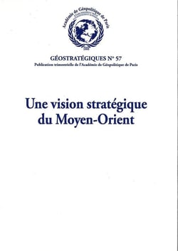 Une vision stratégique du Moyen-Orient : Géostratégiques N°57