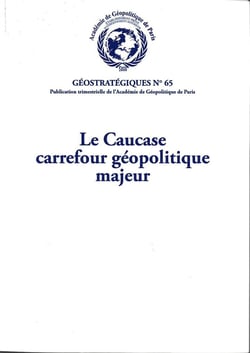 Le Caucase, carrefour géopolitique majeur : Géostratégiques N°65