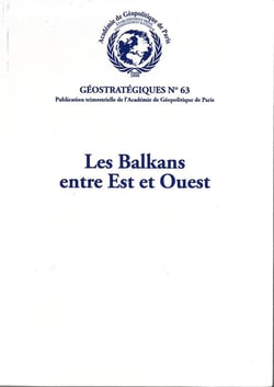 Les Balkans entre Est et Ouest : Géostratégiques N°63