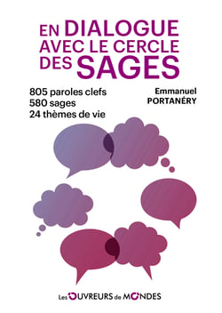 En dialogue avec le cercle des sages : 805 paroles clefs - 580 sages - 24 thèmes de vie