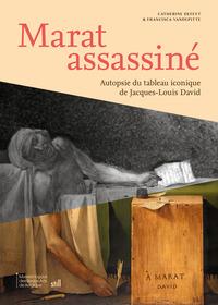 Marat assassiné : Autopsie du tableau iconique de Jacques-Louis David "création-disparition-redécouverte"