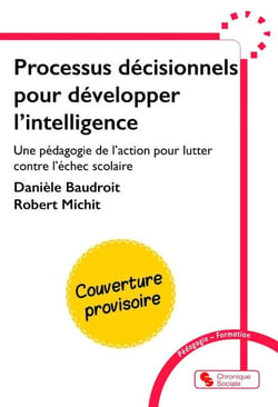 Processus décisionnels pour développer l'intelligence : Une pédagogie de l'action pour lutter contre l'échec scolaire