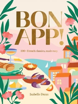 BON APP' - 100+ FRENCH CLASSICS, MADE EASY