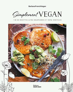 Simplement vegan : Plus de 60 recettes ultra-gourmandes et 100% végétales