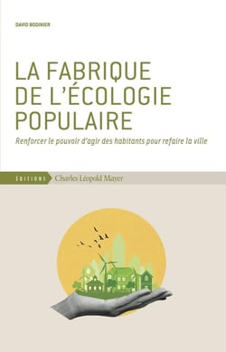 La fabrique de l'écologie populaire : Renforcer le pouvoir d'agir des habitants pour refaire la ville