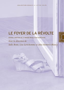 Le Foyer de la révolte : Penser l'héritage de la grande révolution domestique