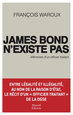 James Bond n'existe pas - Mémoires d'un officier traitant