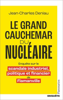 Le grand cauchemar du nucléaire : Enquête sur le scandale industriel, politique et financier de Flamanville