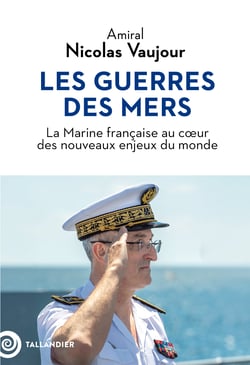 Les guerres des mers : La Marine française au coeur des nouveaux enjeux du monde