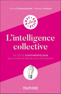 L'intelligence collective : Un zeste d'anthropologie pour innover et décider plus efficacement