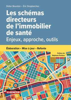 Les schémas directeurs de l'immobilier de santé : Enjeux, approche, outils - Élaboration - mise a jour - refonte