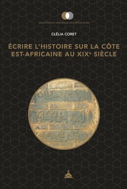 Écrire l'histoire sur la côte est-africaine au XIXe siècle : Pouvoirs, territoires et usages du passé