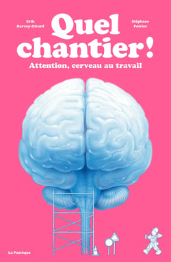 Quel chantier ! Attention, cerveau au travail