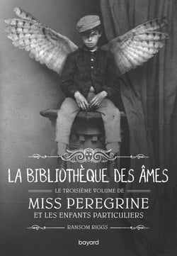 Miss Peregrine et les enfants particuliers Tome 3 : La bibliothèque des âmes