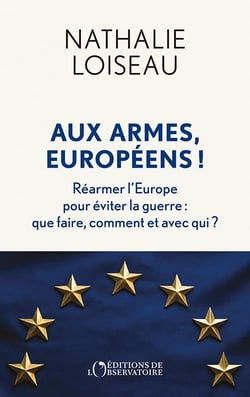 Aux armes, Européens ! Réarmer l'Europe pour éviter la guerre : Que faire, comment et avec qui ?