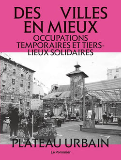 Des villes en mieux : Tiers-lieux et occupations temporaires