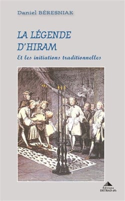 La légende d'Hiram : Et les initiations traditionnelles